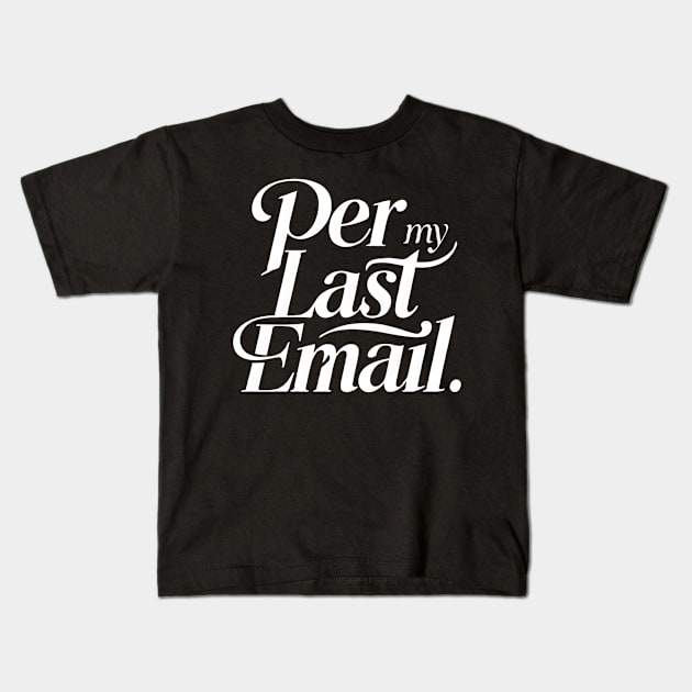 Per My Last Email Kids T-Shirt by TopTees